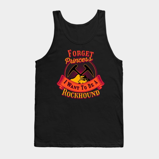 Forget Princess I Want To Be A Rockhound - Geology- Funny Tank Top by Crimson Leo Designs